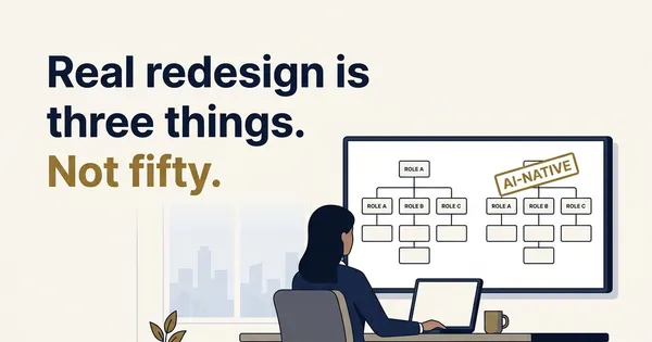 What Actually Changes When an Org Goes AI-Native (Three Things, Not Fifty)