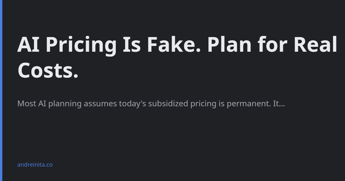 AI Pricing Is Fake. Plan for Real Costs