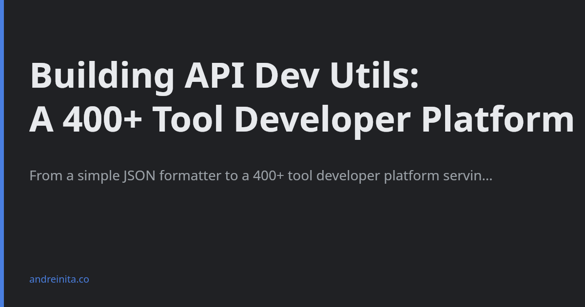 Building API Dev Utils: A 400+ Tool Developer Platform