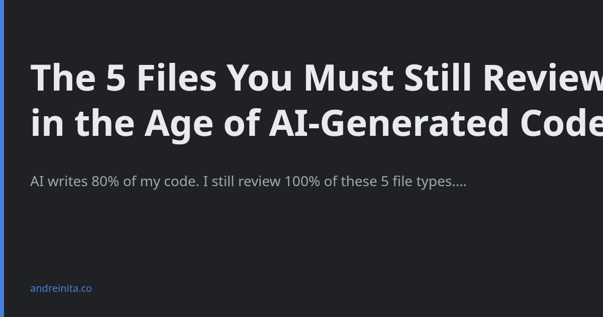 The 5 Files You Must Still Review in the Age of AI-Generated Code