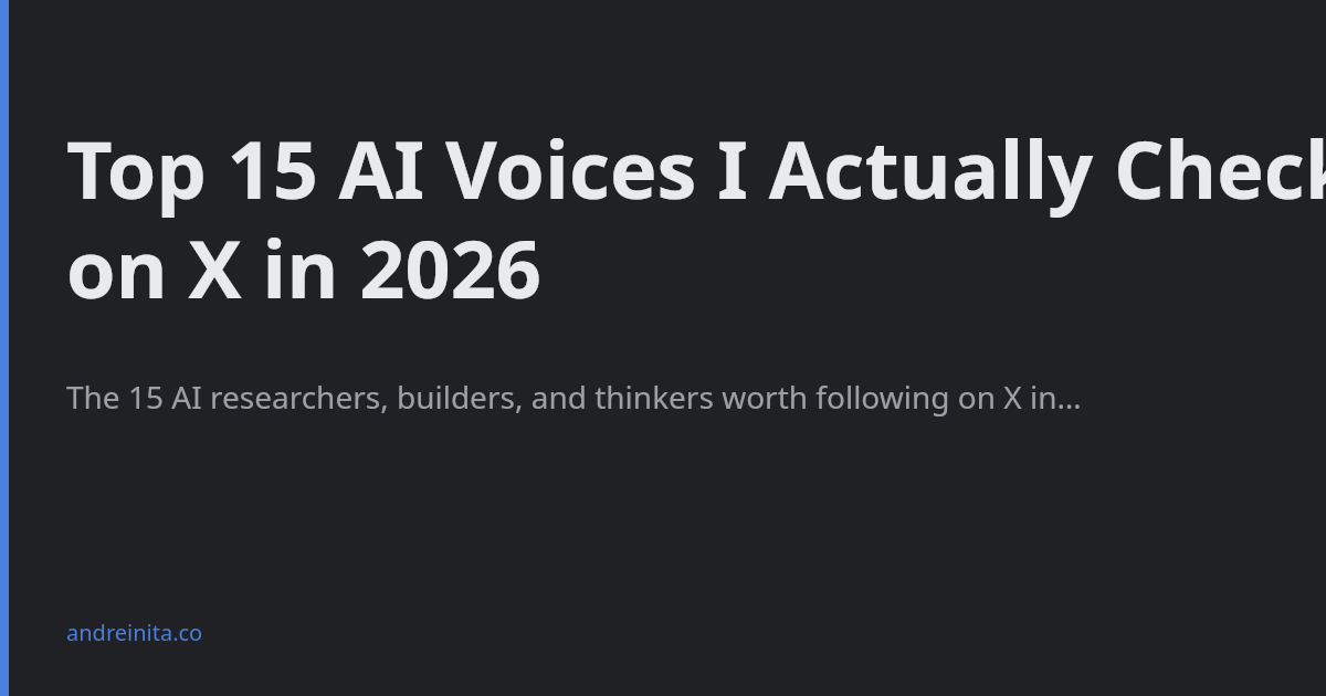 Top 15 AI Voices I Actually Check on X in 2026